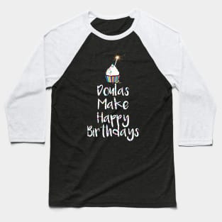Doulas Make Happy Birthdays Baseball T-Shirt